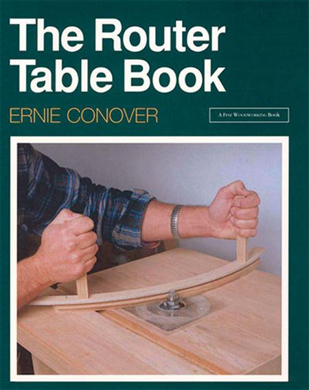 The Router Table Book (A Fine Woodworking Book) By Ernie Conover
