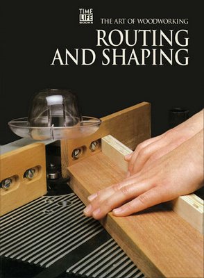 The Art Of Woodworking - Routing And Shaping